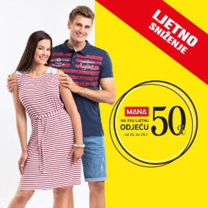 UŽIVAJTE U 50% LJETNOM SNIŽENJU U TRGOVINI MANA! UŽIVAJTE U 50% LJETNOM SNIŽENJU U TRGOVINI MANA!